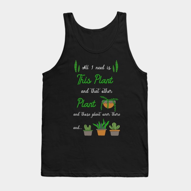 All i need is plants Tank Top by TheBestHumorApparel